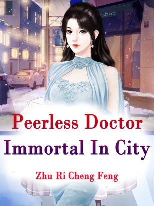 Peerless Doctor Immortal In City